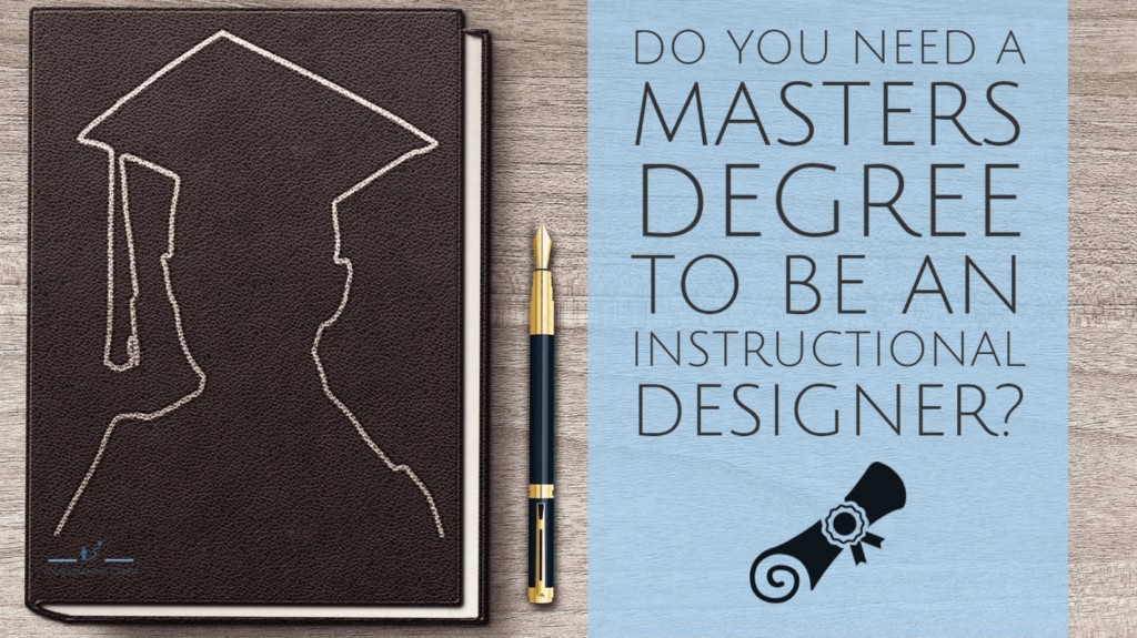Do You Need a Masters Degree to be an Instructional Designer